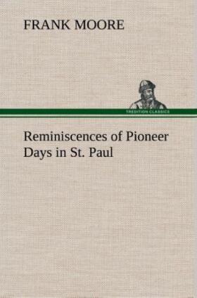 Moore |  Reminiscences of Pioneer Days in St. Paul | Buch |  Sack Fachmedien