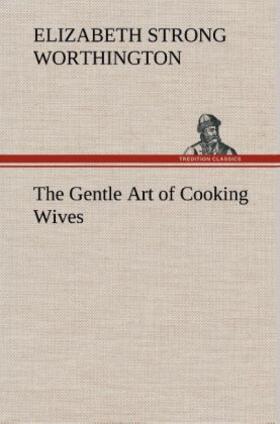 Worthington |  The Gentle Art of Cooking Wives | Buch |  Sack Fachmedien
