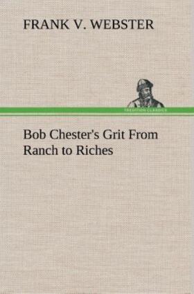 Webster |  Bob Chester's Grit From Ranch to Riches | Buch |  Sack Fachmedien