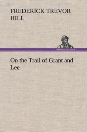 Hill |  On the Trail of Grant and Lee | Buch |  Sack Fachmedien