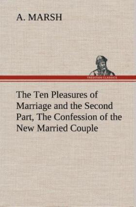 Marsh |  The Ten Pleasures of Marriage and the Second Part, The Confession of the New Married Couple | Buch |  Sack Fachmedien