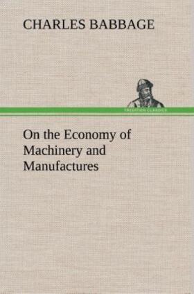 Babbage |  On the Economy of Machinery and Manufactures | Buch |  Sack Fachmedien