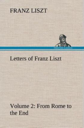 Liszt |  Letters of Franz Liszt -- Volume 2 from Rome to the End | Buch |  Sack Fachmedien