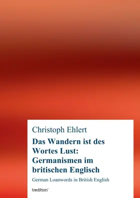 Ehlert |  Das Wandern ist des Wortes Lust: Germanismen im britischen Englisch | Buch |  Sack Fachmedien