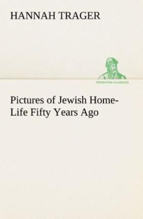 Trager |  Pictures of Jewish Home-Life Fifty Years Ago | Buch |  Sack Fachmedien