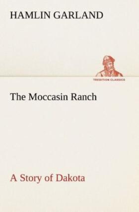 Garland |  The Moccasin Ranch A Story of Dakota | Buch |  Sack Fachmedien