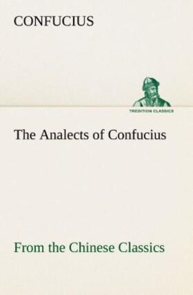 Confucius |  The Analects of Confucius (from the Chinese Classics) | Buch |  Sack Fachmedien