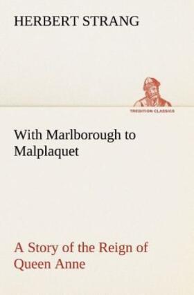 Strang |  With Marlborough to Malplaquet A Story of the Reign of Queen Anne | Buch |  Sack Fachmedien