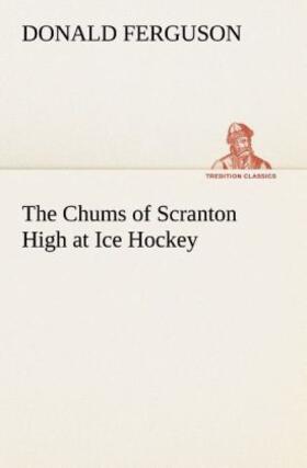 Ferguson |  The Chums of Scranton High at Ice Hockey | Buch |  Sack Fachmedien