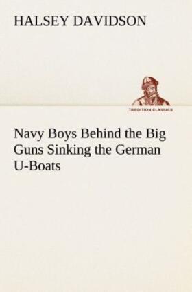 Davidson |  Navy Boys Behind the Big Guns Sinking the German U-Boats | Buch |  Sack Fachmedien