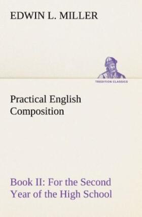 Miller |  Practical English Composition: Book II. For the Second Year of the High School | Buch |  Sack Fachmedien