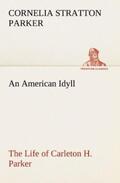Parker |  An American Idyll The Life of Carleton H. Parker | Buch |  Sack Fachmedien
