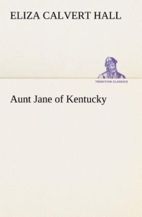 Hall |  Aunt Jane of Kentucky | Buch |  Sack Fachmedien
