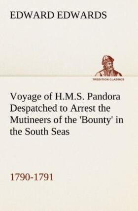 Edwards |  Voyage of H.M.S. Pandora Despatched to Arrest the Mutineers of the 'Bounty' in the South Seas, 1790-1791 | Buch |  Sack Fachmedien