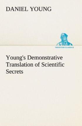 Young |  Young's Demonstrative Translation of Scientific Secrets | Buch |  Sack Fachmedien
