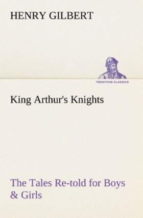 Gilbert |  King Arthur's Knights The Tales Re-told for Boys & Girls | Buch |  Sack Fachmedien