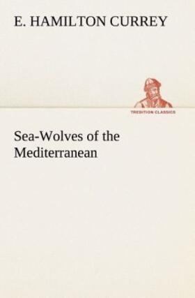 Currey |  Sea-Wolves of the Mediterranean | Buch |  Sack Fachmedien
