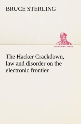 Sterling |  The Hacker Crackdown, law and disorder on the electronic frontier | Buch |  Sack Fachmedien