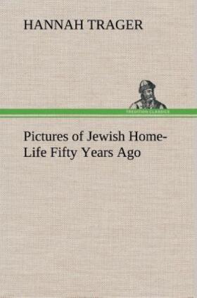 Trager |  Pictures of Jewish Home-Life Fifty Years Ago | Buch |  Sack Fachmedien