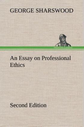 Sharswood |  An Essay on Professional Ethics Second Edition | Buch |  Sack Fachmedien