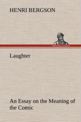 Bergson |  Laughter : an Essay on the Meaning of the Comic | Buch |  Sack Fachmedien