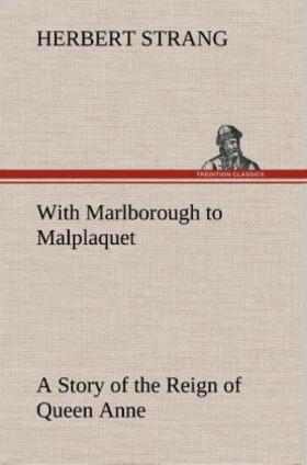 Strang |  With Marlborough to Malplaquet A Story of the Reign of Queen Anne | Buch |  Sack Fachmedien