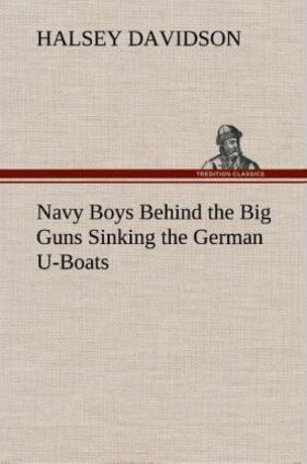 Davidson |  Navy Boys Behind the Big Guns Sinking the German U-Boats | Buch |  Sack Fachmedien