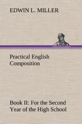Miller |  Practical English Composition: Book II. For the Second Year of the High School | Buch |  Sack Fachmedien
