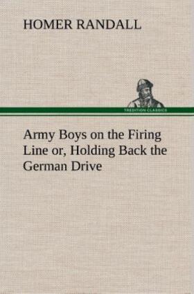 Randall |  Army Boys on the Firing Line or, Holding Back the German Drive | Buch |  Sack Fachmedien