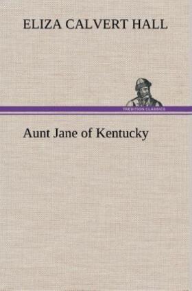 Hall |  Aunt Jane of Kentucky | Buch |  Sack Fachmedien