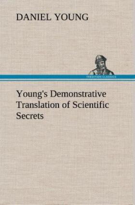 Young |  Young's Demonstrative Translation of Scientific Secrets | Buch |  Sack Fachmedien