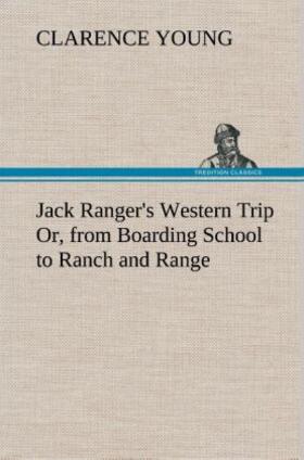 Young |  Jack Ranger's Western Trip Or, from Boarding School to Ranch and Range | Buch |  Sack Fachmedien