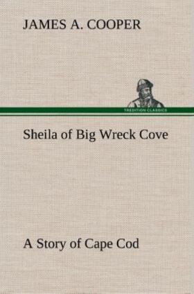 Cooper |  Sheila of Big Wreck Cove A Story of Cape Cod | Buch |  Sack Fachmedien