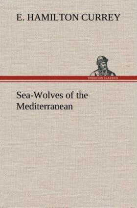 Currey |  Sea-Wolves of the Mediterranean | Buch |  Sack Fachmedien