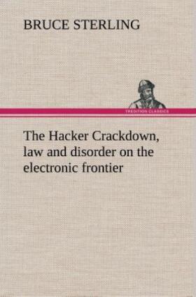 Sterling |  The Hacker Crackdown, law and disorder on the electronic frontier | Buch |  Sack Fachmedien