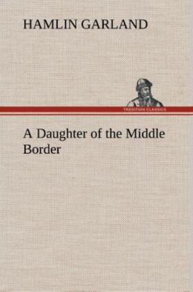 Garland | A Daughter of the Middle Border | Buch | 978-3-8495-2369-5 | www.sack.de