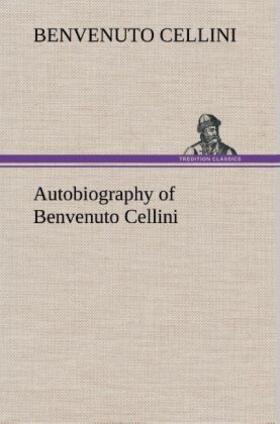 Cellini | Autobiography of Benvenuto Cellini | Buch | 978-3-8495-2407-4 | www.sack.de