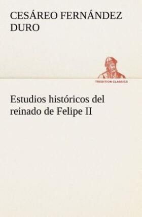 Fernández Duro |  Estudios históricos del reinado de Felipe II | Buch |  Sack Fachmedien