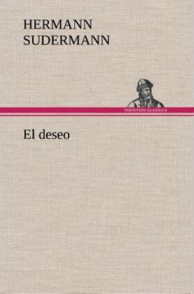 Sudermann |  El deseo | Buch |  Sack Fachmedien