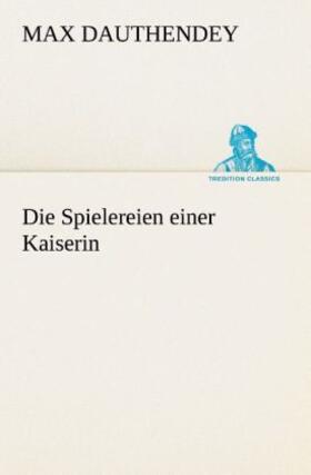 Dauthendey |  Die Spielereien einer Kaiserin | Buch |  Sack Fachmedien