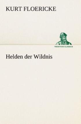 Floericke |  Helden der Wildnis | Buch |  Sack Fachmedien