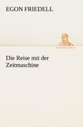 Friedell | Die Reise mit der Zeitmaschine | Buch | 978-3-8495-3002-0 | www.sack.de