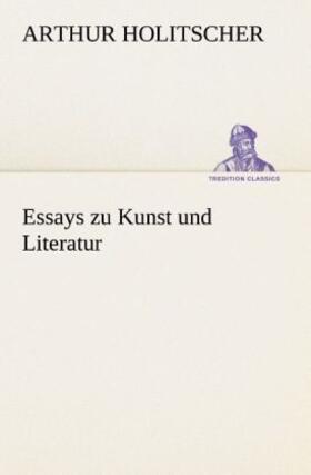 Holitscher |  Essays zu Kunst und Literatur | Buch |  Sack Fachmedien
