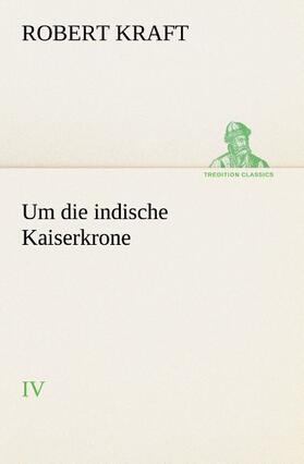 Kraft |  Um die indische Kaiserkrone IV | Buch |  Sack Fachmedien