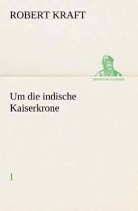 Kraft |  Um die indische Kaiserkrone I | Buch |  Sack Fachmedien