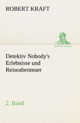 Kraft |  Detektiv Nobody's Erlebnisse und Reiseabenteuer | Buch |  Sack Fachmedien