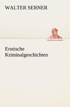 Serner |  Erotische Kriminalgeschichten | Buch |  Sack Fachmedien