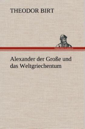 Birt |  Alexander der Große und das Weltgriechentum | Buch |  Sack Fachmedien