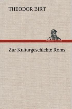 Birt |  Zur Kulturgeschichte Roms | Buch |  Sack Fachmedien