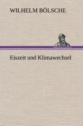 Bölsche |  Eiszeit und Klimawechsel | Buch |  Sack Fachmedien